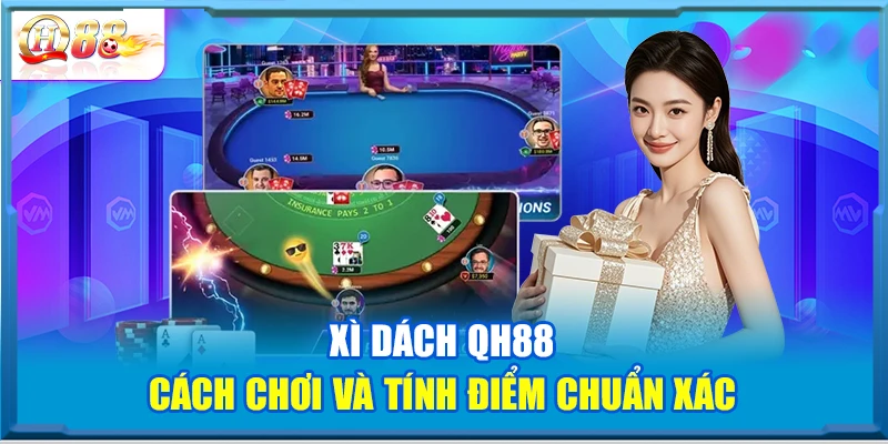 Xì Dách QH88 – Cách Chơi Và Tính Điểm Chuẩn Xác