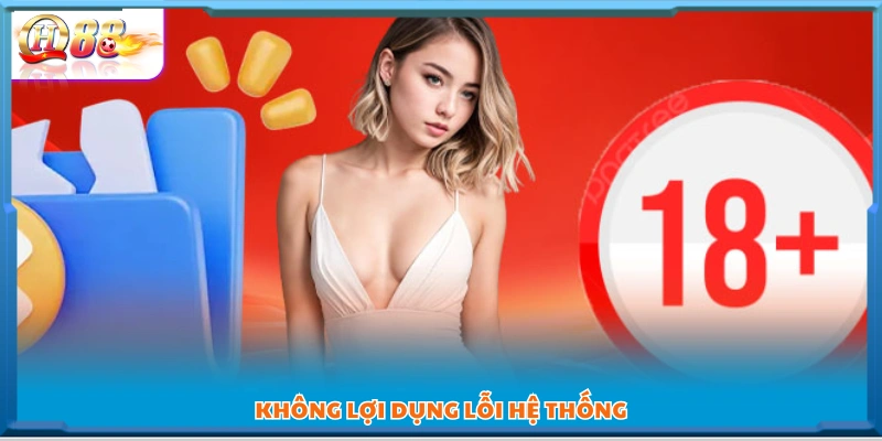 Nghiêm cấm hành vi khai thác hoặc trục lợi từ lỗi kỹ thuật 