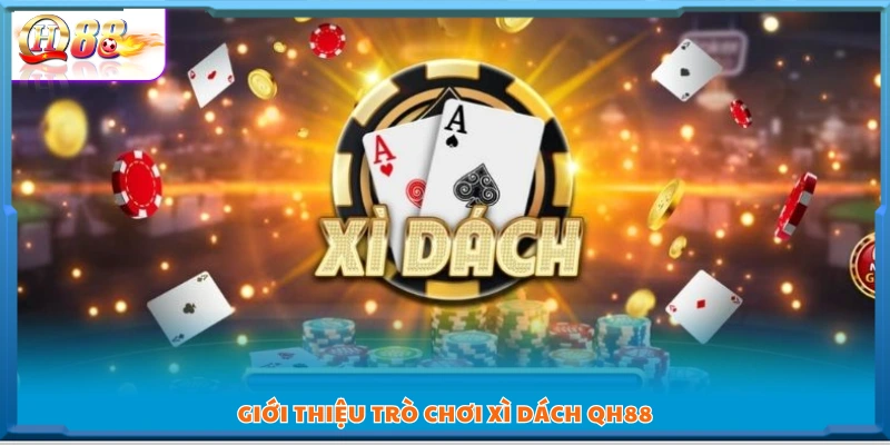 Giới thiệu cơ bản về Xì Dách QH88